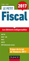 Couverture du livre « Le petit fiscal ; les points clés en 22 fiches (édition 2017) » de Emmanuel Disle et Jacques Saraf aux éditions Dunod