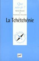 Couverture du livre « La Tchétchénie » de Patrick Brunot et Viatcheslav Avioutskii aux éditions Que Sais-je ?