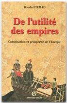 Couverture du livre « De l'utilité des empires ; colonisation et prosperité de l'Europe » de Bouda Etemad aux éditions Armand Colin