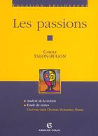 Couverture du livre « Les passions ; analyse de la notion, étude de textes » de Carole Talon-Hugon aux éditions Armand Colin