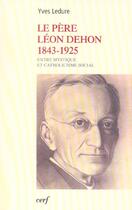 Couverture du livre « Le pere leon dehon 1823-1925 » de Yves Ledure aux éditions Cerf