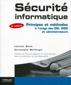 Couverture du livre « Sécurité informatique ; principes et méthodes à l'usage des DSI, RSSI et administrateurs (4e édition) » de Bloch/Laurent et Christophe Wolfhugel aux éditions Eyrolles