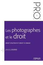 Couverture du livre « Les photographes et le droit ; droit d'auteur et droit à l'image (2e édition) » de Manuela Dournes aux éditions Eyrolles