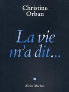 Couverture du livre « La vie m'a dit... » de Christine Orban aux éditions Albin Michel