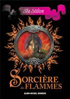 Couverture du livre « Les sorcières du royaume de la fantaisie t.2 : sorcière des flammes » de Tea Stilton aux éditions Albin Michel