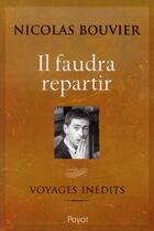 Couverture du livre « Il faudra repartir ; voyages inédits » de Nicolas Bouvier aux éditions Payot