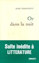 Couverture du livre « Or dans la nuit » de Jean Giraudoux aux éditions Grasset