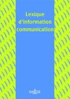 Couverture du livre « Lexique d'information communication » de Francis Balle aux éditions Dalloz