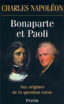 Couverture du livre « Bonaparte et paoli ; aux origines de la question corse » de Charles Napoleon aux éditions Perrin