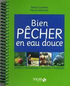 Couverture du livre « Bien pêcher en eau douce » de Guillotte Patrick aux éditions Solar