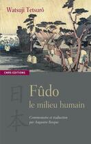 Couverture du livre « Fûdo le milieu humain » de Tetsuro Watsuji aux éditions Cnrs