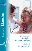 Couverture du livre « Tentation pour une pédiatre ; un voeu secret » de Jessica Matthews et Lois Richer aux éditions Harlequin