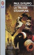 Couverture du livre « Trilogie steampunk (la) » de Paul Di Filippo aux éditions J'ai Lu