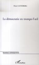 Couverture du livre « La démocratie en trompe-l'oeil » de Henri Gunsberg aux éditions L'harmattan