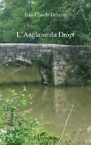 Couverture du livre « L'Anglaise du Dropt » de Jean-Claude Delayre aux éditions L'harmattan