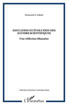 Couverture du livre « Éducation et évolution des savoirs scientifiques ; une réflexion libanaise » de Mohamed K Salhab aux éditions Editions L'harmattan