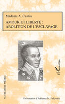 Couverture du livre « Amour et liberté ; abolition de l'esclavage » de Madame A. Cashin aux éditions Editions L'harmattan