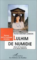 Couverture du livre « Lulhim de numidie. heurs ettourments d'un jeune affran » de Simonet-Landon Danie aux éditions Editions L'harmattan