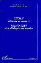 Couverture du livre « Shoah, mémoire et écriture ; Primo Levi et le dialogue des savoirs » de Guiseppina Santagostino aux éditions Editions L'harmattan