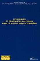 Couverture du livre « Dynamiques et résistances politques dans le nouvel espace européen » de Traian Sandu et Elisabeth Du Reau et Christine Manigand aux éditions Editions L'harmattan