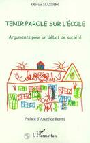 Couverture du livre « Tenir parole sur l'ecole - arguments pour un debat de societe » de Olivier Masson aux éditions Editions L'harmattan