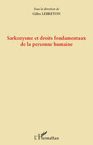 Couverture du livre « Sarkozysme et droits fondementaux de la personne humaine » de Gilles Lebreton aux éditions Editions L'harmattan