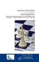 Couverture du livre « Homéopathie, bases théoriques et pratiques » de Max Tetau aux éditions Editions Le Manuscrit