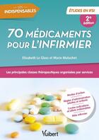 Couverture du livre « 70 médicaments pour l'infirmier : études en IFSI ; les principales classes thérapeutiques organisées » de Elisabeth Le Glass et Marie Matuchet aux éditions Vuibert