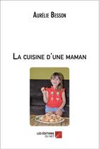 Couverture du livre « La cuisine d'une maman » de Aurelie Besson aux éditions Editions Du Net