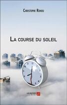 Couverture du livre « La course du soleil » de Christophe Rohou aux éditions Editions Du Net