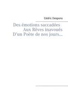 Couverture du livre « Des émotions saccadées aux rêves inavoués d'un poète de nos jours » de Cedric Despons aux éditions Books On Demand