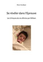 Couverture du livre « Se révéler dans l'épreuve : les 14 leçons de vie offertes par William » de Pierre-Yves Boyer aux éditions Books On Demand