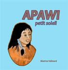Couverture du livre « Apawi petit soleil » de Beatrice Valimard aux éditions Books On Demand