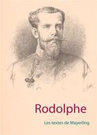 Couverture du livre « Rodolphe ; les textes de Mayerling » de Luc-Henri Roger aux éditions Books On Demand