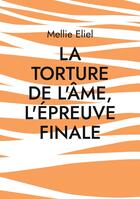 Couverture du livre « La torture de l'âme, l'épreuve finale » de Mellie Eliel aux éditions Books On Demand