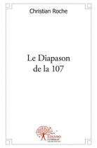 Couverture du livre « Le diapason de la 107 » de Christian Roche aux éditions Edilivre