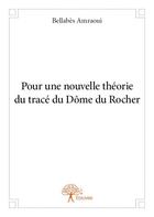 Couverture du livre « Pour une nouvelle théorie du trace du Dôme du Rocher » de Bellabes Amraoui aux éditions Edilivre