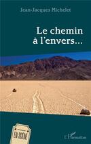 Couverture du livre « Le chemin à l'envers... » de Jean-Jacques Michelet aux éditions L'harmattan