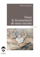 Couverture du livre « Dans le bruissement de mon encrier ; textes et notes poétiques » de Robert Orango-Berre aux éditions Societe Des Ecrivains