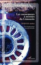 Couverture du livre « Cornemuse à miroirs du Limousin (XVIIe-XXe siècles) ; essai d'anthropologie musicale historique » de Eric Montbel aux éditions L'harmattan