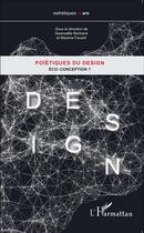 Couverture du livre « Poïétiques du design ; eco-conception ? » de Gwenaelle Bertrand et Maxime Favard aux éditions L'harmattan