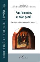 Couverture du livre « Fonctionnaires et droit pénal ; des justiciables comme les autres ? » de Marc Dalloz et Christine Courtin aux éditions L'harmattan