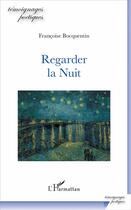 Couverture du livre « Regarder la nuit » de Francoise Bocquentin aux éditions L'harmattan