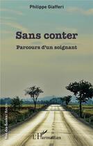 Couverture du livre « Sans conter ; parcours d'un soignant » de Philippe Giafferi aux éditions L'harmattan