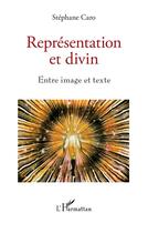 Couverture du livre « Représentation et divin : entre image et texte » de Caro Stephane aux éditions L'harmattan