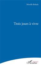 Couverture du livre « Trois jours a vivre » de Boluda Mireille aux éditions L'harmattan