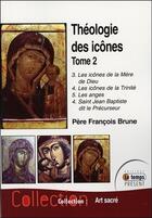 Couverture du livre « Théologie des icônes t.2 » de Francois Brune aux éditions Temps Present