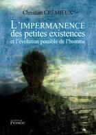 Couverture du livre « L'impermanence des petites existences ; et l'évolution possible de l'homme » de Cremieux Christian aux éditions Persee