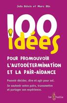 Couverture du livre « 100 idées ; 100 idees pour promouvoir l'autodétermination et la pair-aidance » de Julia Boivin et Marc Blin aux éditions Tom Pousse