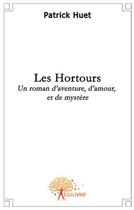 Couverture du livre « Les hortours ; un roman d'aventure, d'amour et de mystère » de Patrick Huet aux éditions Edilivre